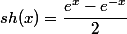 sh(x)=\dfrac{e^x-e^{-x}}{2}