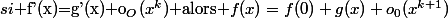 si$ f'(x)=g'(x)+o_{O}(x^k)$ alors$ f(x)=f(0)+g(x)+o_0(x^{k+1})