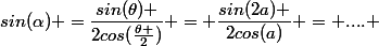 sin(\alpha) =\dfrac{sin(\theta) }{2cos(\frac{\theta }{2})} = \dfrac{sin(2a) }{2cos(a)} = .... 