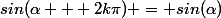 sin(\alpha + 2k\pi) = sin(\alpha)