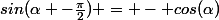 sin(\alpha -\frac{\pi}{2}) = - cos(\alpha)
