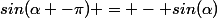 sin(\alpha -\pi) = - sin(\alpha)