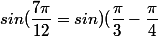 sin(\dfrac{7\pi}{12}=sin)(\dfrac{\pi}{3}-\dfrac{\pi}{4}