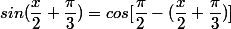 sin(\dfrac{x}{2}+\dfrac{\pi}{3})=cos[\dfrac{\pi}{2}-(\dfrac{x}{2}+\dfrac{\pi}{3})]