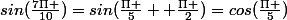 sin(\frac{7\Pi }{10})=sin(\frac{\Pi }{5}+ \frac{\Pi }{2})=cos(\frac{\Pi }{5})
