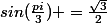 sin(\frac{pi}{3}) =\frac{\sqrt{3}}{2}