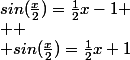 sin(\frac{x}{2})=\frac{1}{2}x-1
 \\ 
 \\ sin(\frac{x}{2})=\frac{1}{2}x+1