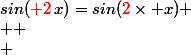 sin(\textcolor{red}{ 2}\,x)=sin(\textcolor{red}{2}\times x) \\  \\ 