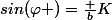 sin(\varphi )=\frac {b}{K}