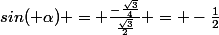 sin( \alpha) = \frac{-\frac{\sqrt{3}}{4}}{\frac{\sqrt{3}}{2}} = -\frac{1}{2}