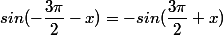 sin(-\dfrac{3\pi}{2}-x)=-sin(\dfrac{3\pi}{2}+x)