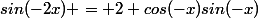 sin(-2x) = 2 cos(-x)sin(-x)