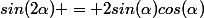 sin(2\alpha) = 2sin(\alpha)cos(\alpha)