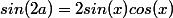 sin(2a)=2sin(x)cos(x)