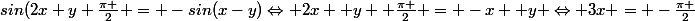 sin(2x+y+\frac{\pi }{2} = -sin(x-y)\Leftrightarrow 2x+ y +\frac{\pi }{2} = -x +y \Leftrightarrow 3x = -\frac{\pi }{2}
