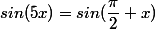 sin(5x)=sin(\dfrac{\pi}{2}+x})