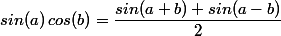 sin(a)\,cos(b)=\dfrac{sin(a+b)+sin(a-b)}{2}