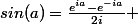 sin(a)=\frac{e^{ia}-e^{-ia}}{2i} 