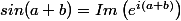 sin(a+b)=Im\left(e^{i\left(a+b\right)}\right)