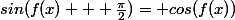 sin(f(x) + \frac{\pi}{2})= cos(f(x))