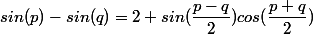 sin(p)-sin(q)=2 sin(\dfrac{p-q}{2})cos(\dfrac{p+q}{2})
