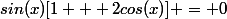 sin(x)[1 + 2cos(x)] = 0