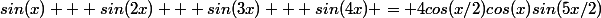 sin(x) + sin(2x) + sin(3x) + sin(4x) = 4cos(x/2)cos(x)sin(5x/2)