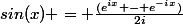 sin(x) = \frac{(e^{ix} - e^{-ix})}{2i}