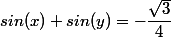 sin(x) sin(y)=-\dfrac{\sqrt{3}}{4}