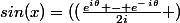 sin(x)=((\frac{e^i^\theta - e^-^i^\theta}{2i} )