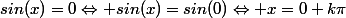 sin(x)=0\Leftrightarrow sin(x)=sin(0)\Leftrightarrow x=0+k\pi