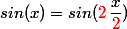 sin(x)=sin(\textcolor{red}{2}\,\dfrac{x}{\textcolor{red}{2}})