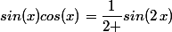 sin(x)cos(x)=\dfrac{1}{2 }sin(2\,x)