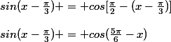 sin(x-\frac{\pi}{3}) = cos[\frac{\pi}{2}-(x-\frac{\pi}{3})]\\\\sin(x-\frac{\pi}{3}) = cos(\frac{5\pi}{6}-x)