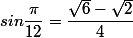 sin\dfrac{\pi}{12}=\dfrac{\sqrt{6}-\sqrt{2}}{4}