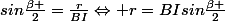 sin\frac{\beta }{2}=\frac{r}{BI}\Leftrightarrow r=BIsin\frac{\beta }{2}