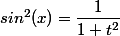 sin^{2}(x)=\dfrac{1}{1+t^{2}}