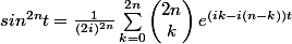 sin^{2n}t=\frac{1}{(2i)^{2n}}\sum\limits_{k=0}^{2n}\begin{pmatrix}2n\\k\end{pmatrix}e^{(ik-i(n-k))t}