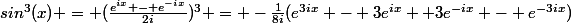 sin^{3}(x) = (\frac{e^{ix} - e^{-ix}}{2i})^3 = -\frac{1}{8i}(e^{3ix} - 3e^{ix} +3e^{-ix} - e^{-3ix})