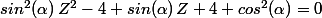 sin^2(\alpha)\,Z^2-4 sin(\alpha)\,Z+4+cos^2(\alpha)=0