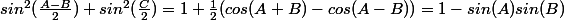 sin^2(\frac{A-B}{2})+sin^2(\frac{C}{2})=1+\frac{1}{2}(cos(A+B)-cos(A-B))=1-sin(A)sin(B)