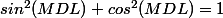 sin^2(MDL)+cos^2(MDL)=1