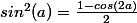 sin^2(a)=\frac{1-cos(2a)}{2}