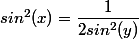 sin^2(x)=\dfrac{1}{2sin^2(y)}