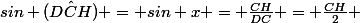 sin (\hat{DCH}) = sin x = \frac{CH}{DC} = \frac{CH}{2} 