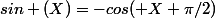 sin (X)=-cos( X+\pi/2)