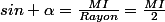 sin \alpha=\frac{MI}{Rayon}=\frac{MI}{2}