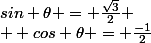 sin \theta = \frac{\sqrt{3}}{2}
 \\  cos \theta = \frac{-1}{2}