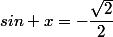 sin x=-\dfrac{\sqrt{2}}{2}