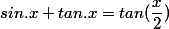sin.x+tan.x=tan(\dfrac{x}{2})